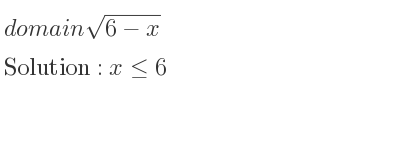 The domain of sqrt(6-x) is x<= 6